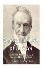 George Müller of Bristol and His Witness to a Prayer-hearing God