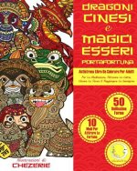 ANTISTRESS Libro Da Colorare Per Adulti: Dragoni Cinesi E Magici Esseri Portafortuna - Per La Meditazione, Ritrovare La Calma, Vincere Lo Stress E Rag