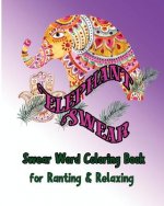Elephant Swear: Swear Word Coloring Book for Ranting & Relaxing