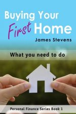 Buying Your First Home: What You Need to Do (Personal Finance Series Book 1)