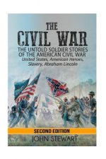 The Civil War: he Untold Soldier Stories of the American Civil War - United States, American Heroes, Slavery, Abraham Lincoln