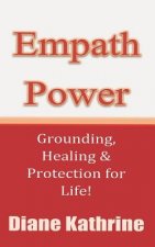 Empath Power: Grounding, Healing and Protection for Life!
