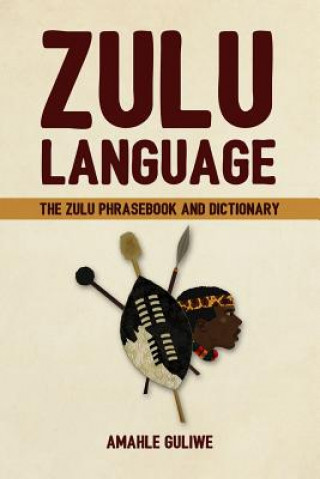Zulu Language: The Zulu Phrasebook and Dictionary