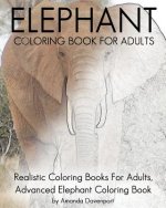 Elephant Coloring Book For Adults: Realistic Coloring Books For Adults, Advanced Elephant Coloring Book For Stress Relief and Relaxation