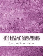 The Life of King Henry the Eighth Shortened: Shakespeare Edited for Length