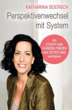 Perspektivenwechsel mit System: Als Coach tolle Kunden finden und gutes Geld verdienen