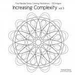 Increasing Complexity vol 3: Five Mandala Series Coloring Meditations - 106 Images