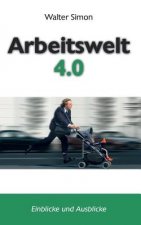 Arbeitswelt 4.0: Einblicke und Ausblicke