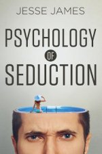 Psychology of Seduction: Master the Psychology of Attraction and Seduction