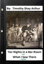 Ten Nights in a Bar-Room and What I Saw There (1854) By: Timothy Shay Arthur