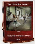 A Duet, with an Occasional Chorus. (1899) NOVEL By: A. Conan Doyle