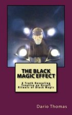 The Black Magic Effect: A Truth Revealing Treatise on Occult Rituals of Black Magic