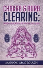 Chakra & Aura Clearing: Improve your Mental and Physical Well Being