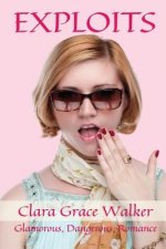 Exploits: A Glamorous, Dangerous Romance