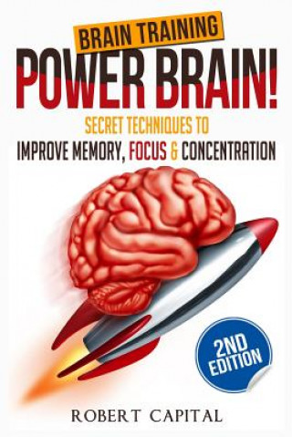 Brain Training: Power Brain! - Secret Techniques To: Improve Memory, Focus & Concentration