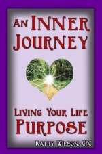 An Inner Journey: Living Your Life Purpose