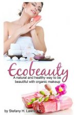 Eco Beauty: A Natural And Healthy Way To Be Beautiful With Organic Makeup