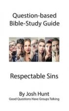 Question-based Bible Study Guides -- Respectable Sins: Good Questions Have Groups Talking