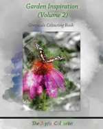 The Joyful Colourist: Garden Inspiration Volume 2: Greyscale Colouring Book