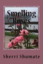 Smelling the Roses: Life Lived with a Heart Wide Open