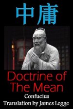 Doctrine of the Mean: Bilingual Edition, English and Chinese: A Confucian Classic of Ancient Chinese Literature