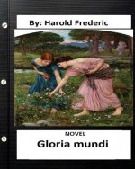 Gloria mundi.NOVEL By: Harold Frederic (Original Version)