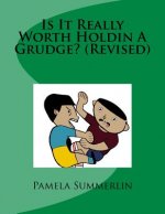 Is It Really Worth Holdin A Grudge? (Revised)