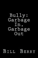 Bully: : Garbage In, Garbage Out