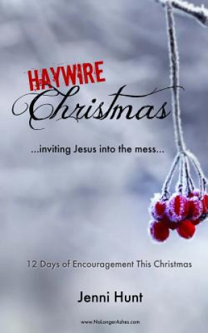 Haywire Christmas: Inviting Jesus Into the Mess