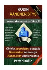 Kodin Ääneneristys: Miten ostaa huoneisto, miten äänieristää huoneisto, miten tarkastaa huoneisto