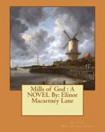 Mills of God: A NOVEL By: Elinor Macartney Lane