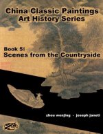China Classic Paintings Art History Series - Book 5: Scenes from the Countryside: English Version