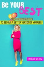 Be Your Best: A guide to Personal Development by the 15 Laws of Success