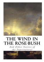 The Wind in the Rose-Bush: And Other Stories of the Supernatural