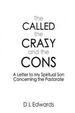 The Called, the Crazy, and the Cons: A Letter to My Spiritual Son Concerning the Pastorate