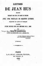 Lettres de Jean Hus, ecrites durant son exil et dans sa prison