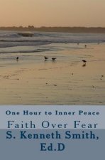 One Hour to Inner Peace: Faith Over Fear