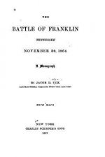 The battle of Franklin, Tennessee, November 30, 1864. A monograph