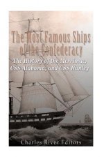 The Most Famous Ships of the Confederacy: The History of the Merrimac, CSS Alabama, and CSS Hunley