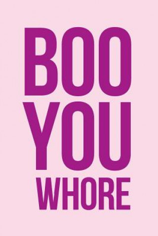 Boo You Whore Notebook