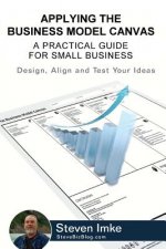 Applying The Business Model Canvas: A Practical Guide For Small Business