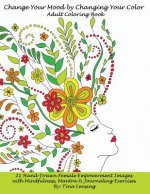 Change Your Mood by Changing Your Color: Adult Coloring Book