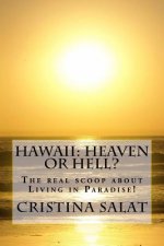 Hawaii: Heaven or Hell?: The real scoop about Living in Paradise!