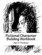 Fictional Character Building Workbook: A workbook to help define your fictional character