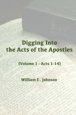 Digging Into the Acts of the Apostles: Volume 1 - Acts 1-14
