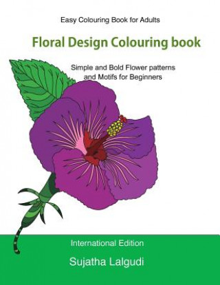 Easy Colouring Book for Adults: Floral Design Colouring Book: Adult Colouring Book with 50 Basic, Simple and Bold Flower Patterns and Motifs for Begin