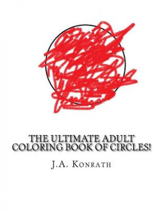 The Ultimate Adult Coloring Book of Circles!: One Hundred Pages of Circles