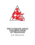 The Ultimate Adult Coloring Book of Triangles!: One Hundred Pages of Triangles