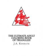 The Ultimate Adult Coloring Book of Triangles!: One Hundred Pages of Triangles