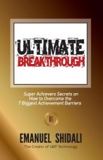 Ultimate Breakthrough: Super Achievers Secrets on How to Overcome the 7 biggest Achievement Barriers